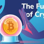 The Future of Cryptocurrency: Predictions for the Next Decade